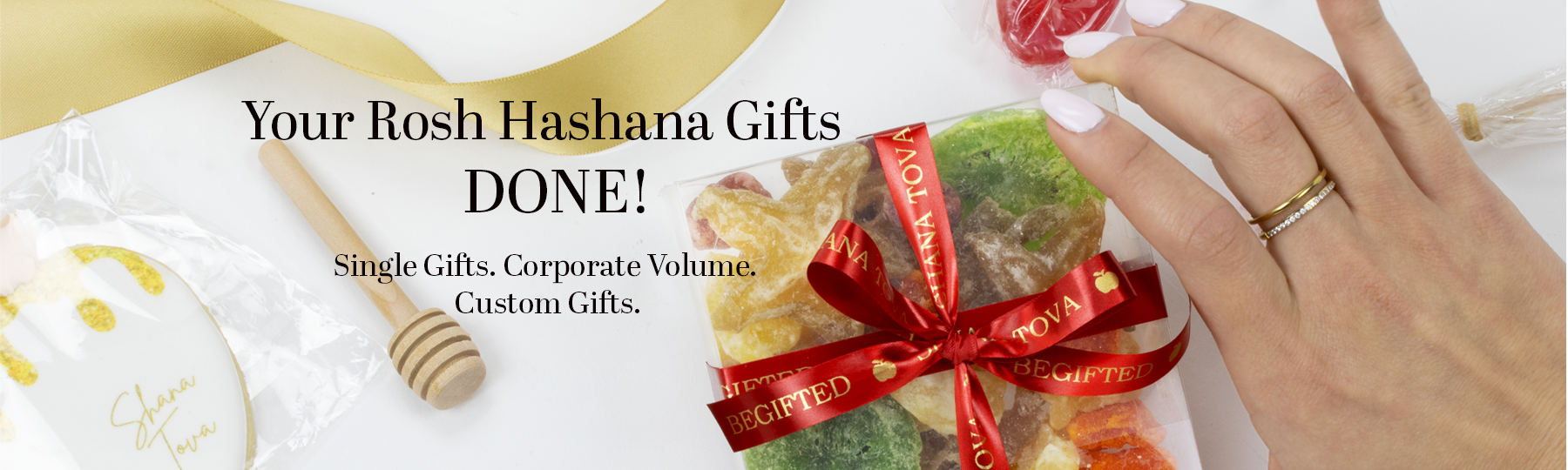 Your Rosh Hashana Gifts DONE! Single Gifts. Corporate Volume. Custom Gifts.